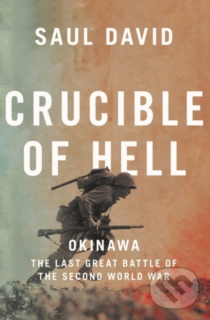 Kniha: Crucible Of Hell: Okinawa (Saul David). William Collins, 2021 Kniha: Crucible Of Hell: Okinawa (Saul David). William Collins, 2021