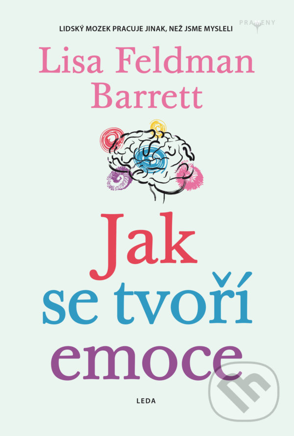 Kniha: Jak se tvoří emoce (Lisa Feldman Barrett). Leda, 2022 Kniha: Jak se tvoří emoce (Lisa Feldman Barrett). Leda, 2022