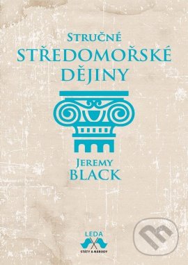 Kniha: Stručné středomořské dějiny (Jeremy Black). Leda, 2022 Kniha: Stručné středomořské dějiny (Jeremy Black). Leda, 2022