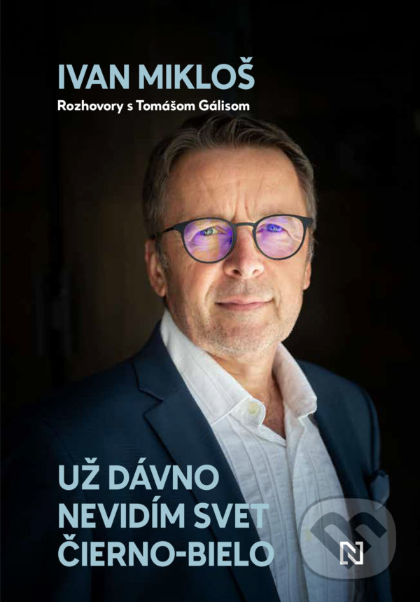 Kniha: Už dávno nevidím svet čierno-bielo (Ivan Mikloš a Tomáš Gális). N Press, 2021 Kniha: Už dávno nevidím svet čierno-bielo (Ivan Mikloš a Tomáš Gális). N Press, 2021