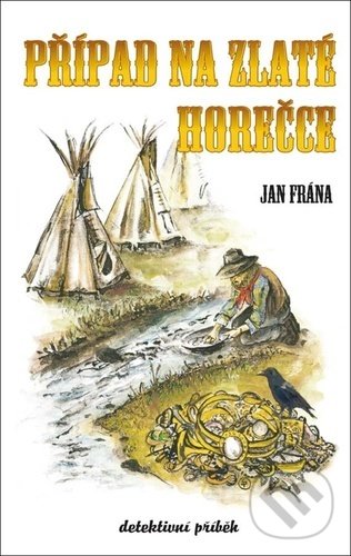 Kniha: Případ na Zlaté horečce (Jan Frána). Klika, 2021 Kniha: Případ na Zlaté horečce (Jan Frána). Klika, 2021