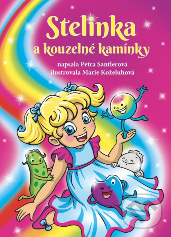 Kniha: Stelinka a kouzelné kamínky (Petra Santlerová). LIKA KLUB, 2021 Kniha: Stelinka a kouzelné kamínky (Petra Santlerová). LIKA KLUB, 2021