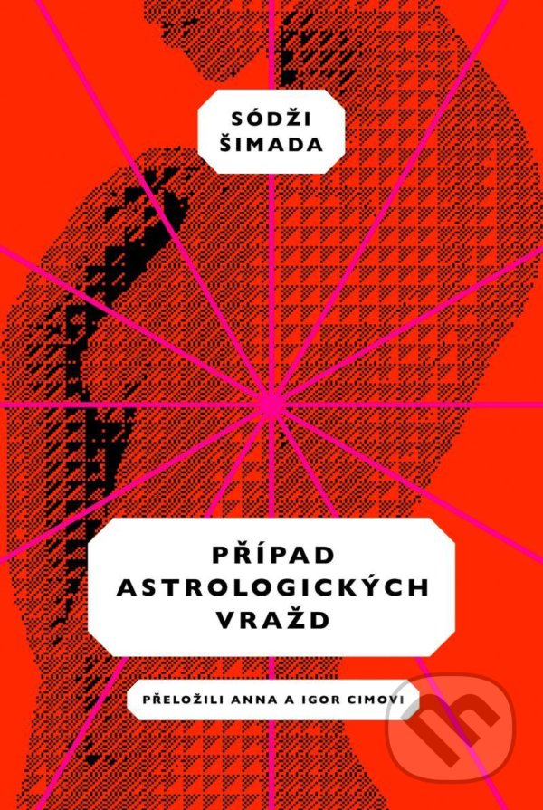 Kniha: Případ astrologických vražd (Soji Shimada). Paseka, 2021 Kniha: Případ astrologických vražd (Soji Shimada). Paseka, 2021