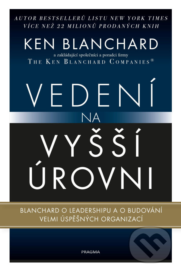 E-kniha: Vedení na vyšší úrovni (Ken Blanchard). Pragma, 2021 E-kniha: Vedení na vyšší úrovni (Ken Blanchard). Pragma, 2021