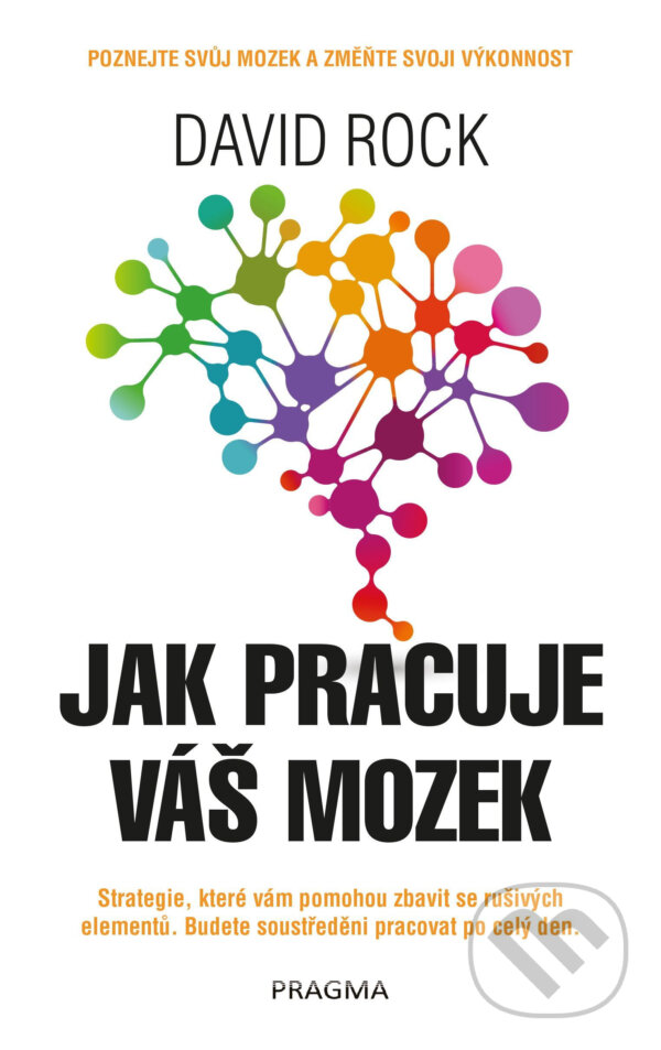 E-kniha: Jak pracuje váš mozek (David Rock). Pragma, 2021 E-kniha: Jak pracuje váš mozek (David Rock). Pragma, 2021