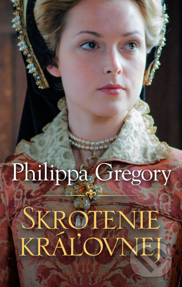 Kniha: Skrotenie kráľovnej (Philippa Gregory). Slovart, 2021 Kniha: Skrotenie kráľovnej (Philippa Gregory). Slovart, 2021