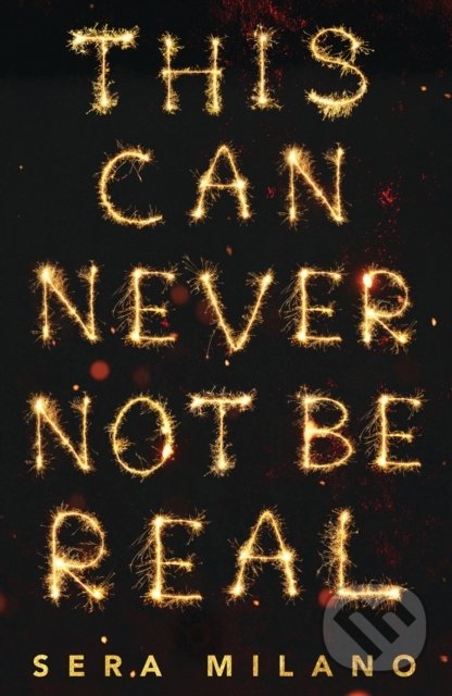 Kniha: This Can Never Not Be Real (Sera Milano). Egmont Books, 2021 Kniha: This Can Never Not Be Real (Sera Milano). Egmont Books, 2021