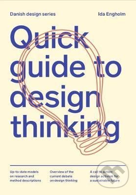 Kniha: Quick Guide to Design Thinking (Ida Engholm). Strandberg, 2021 Kniha: Quick Guide to Design Thinking (Ida Engholm). Strandberg, 2021