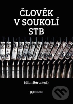 Kniha: Člověk v soukolí StB (Milan Bárta). Ústav pro studium totalitních režimů, 2021 Kniha: Člověk v soukolí StB (Milan Bárta). Ústav pro studium totalitních režimů, 2021