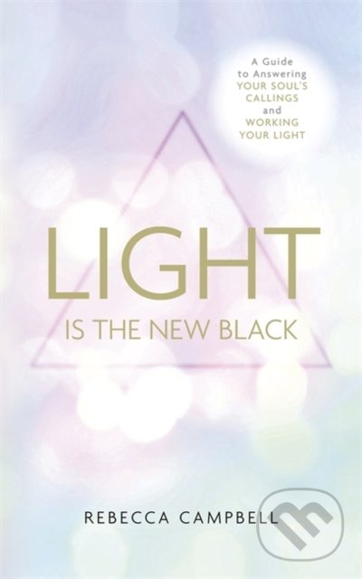 Kniha: Light Is the New Black (Rebecca Campbell). Hay House, 2016 Kniha: Light Is the New Black (Rebecca Campbell). Hay House, 2016