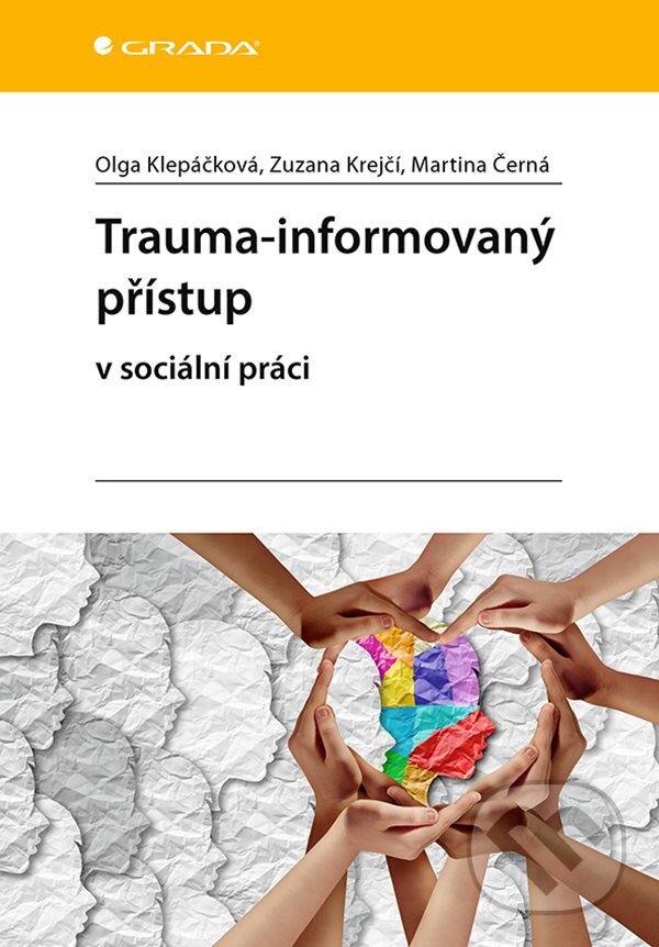 E-kniha: Trauma-informovaný přístup (Martina Černá, Olga Klepáčková a Zuzana Krejčí). Grada, 2020 E-kniha: Trauma-informovaný přístup (Martina Černá, Olga Klepáčková a Zuzana Krejčí). Grada, 2020