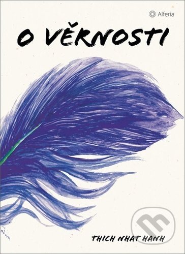 Kniha: O věrnosti (Nhat Hanh Thich). Alferia, 2021 Kniha: O věrnosti (Nhat Hanh Thich). Alferia, 2021