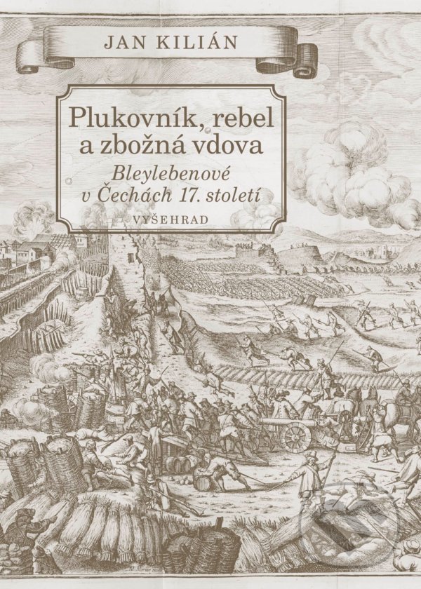 Kniha: Plukovník, rebel a zbožná vdova (Jan Kilián). Vyšehrad, 2021 Kniha: Plukovník, rebel a zbožná vdova (Jan Kilián). Vyšehrad, 2021