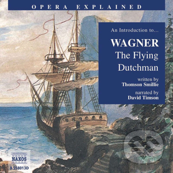 Audiokniha: Opera Explained – The Flying Dutchman (EN) (Thomson Smillie). Naxos Audiobooks, 2019 Audiokniha: Opera Explained – The Flying Dutchman (EN) (Thomson Smillie). Naxos Audiobooks, 2019