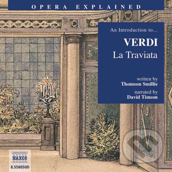 Audiokniha: Opera Explained – La Traviata (EN) (Thomson Smillie). Naxos Audiobooks, 2019 Audiokniha: Opera Explained – La Traviata (EN) (Thomson Smillie). Naxos Audiobooks, 2019