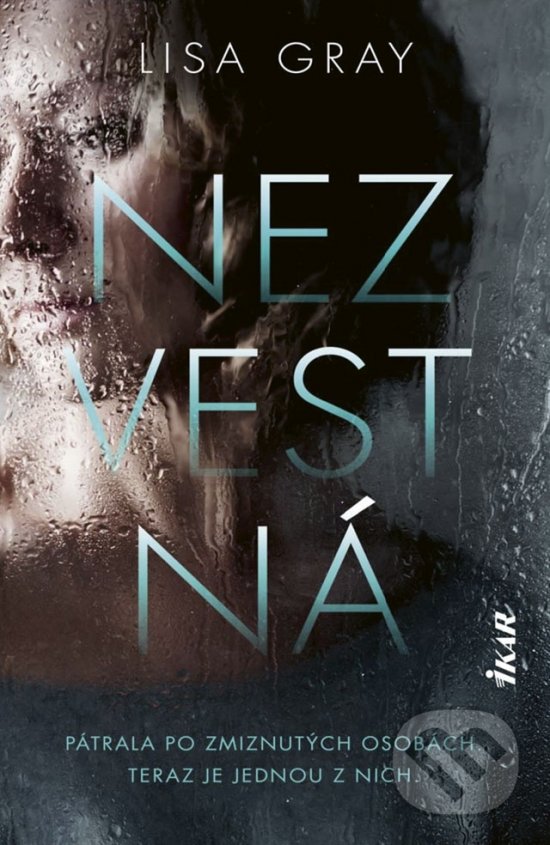 Kniha: Nezvestná (Lisa Gray). Ikar, 2021 Kniha: Nezvestná (Lisa Gray). Ikar, 2021
