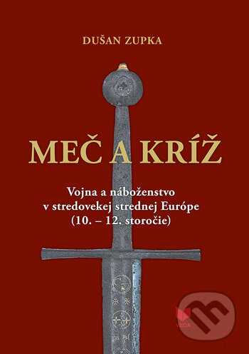 Kniha: Meč a kríž (Dušan Zupka). VEDA, 2020 Kniha: Meč a kríž (Dušan Zupka). VEDA, 2020