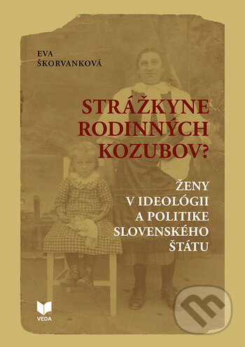 Kniha: Strážkyne rodinných kozubov? (Eva Škorvánková). VEDA, 2021 Kniha: Strážkyne rodinných kozubov? (Eva Škorvánková). VEDA, 2021