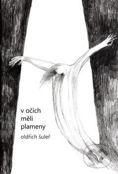 Kniha: V očích měli plameny (Oldřich Šuleř). Oldřich Šuleř, 2021 Kniha: V očích měli plameny (Oldřich Šuleř). Oldřich Šuleř, 2021
