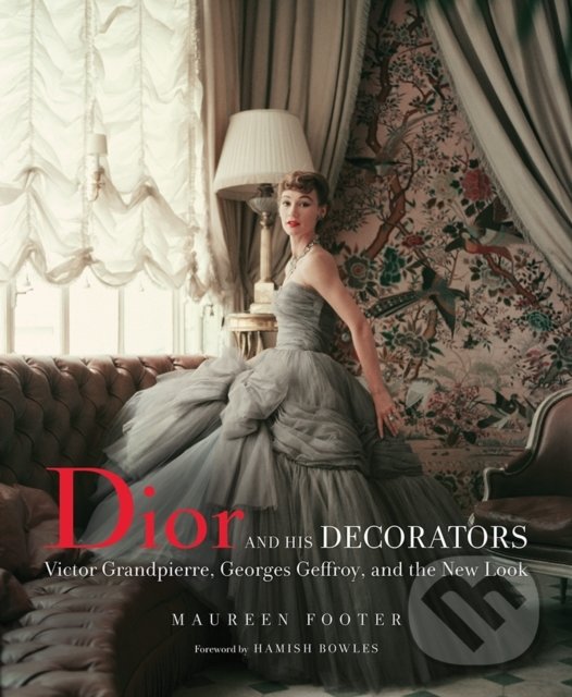 Kniha: Dior and His Decorators (Maureen Footer). Vendome Press, 2018 Kniha: Dior and His Decorators (Maureen Footer). Vendome Press, 2018