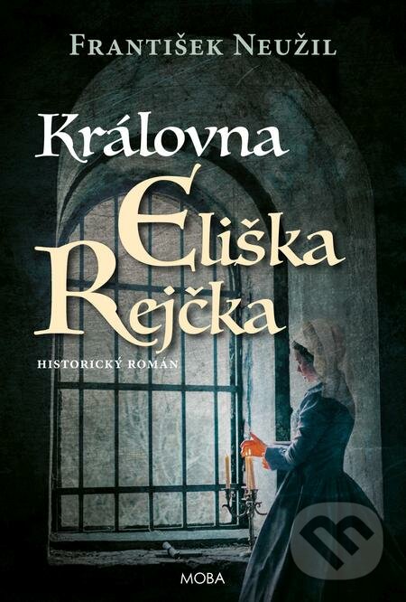 E-kniha: Královna Eliška Rejčka (František Neužil). Moba, 2021 E-kniha: Královna Eliška Rejčka (František Neužil). Moba, 2021