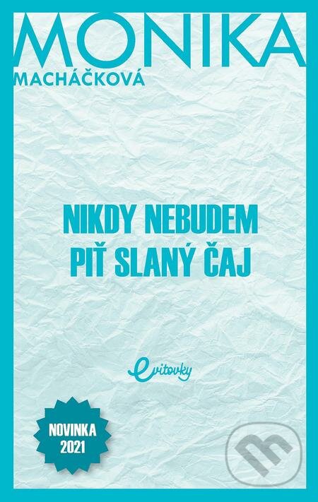 E-kniha: Nikdy nebudem piť slaný čaj (Monika Macháčková). MAFRA Slovakia, 2021 E-kniha: Nikdy nebudem piť slaný čaj (Monika Macháčková). MAFRA Slovakia, 2021