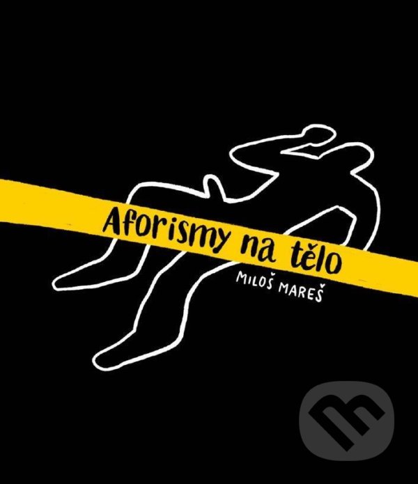 Kniha: Aforismy na tělo (Miloš Mareš). AFP Global, 2020 Kniha: Aforismy na tělo (Miloš Mareš). AFP Global, 2020