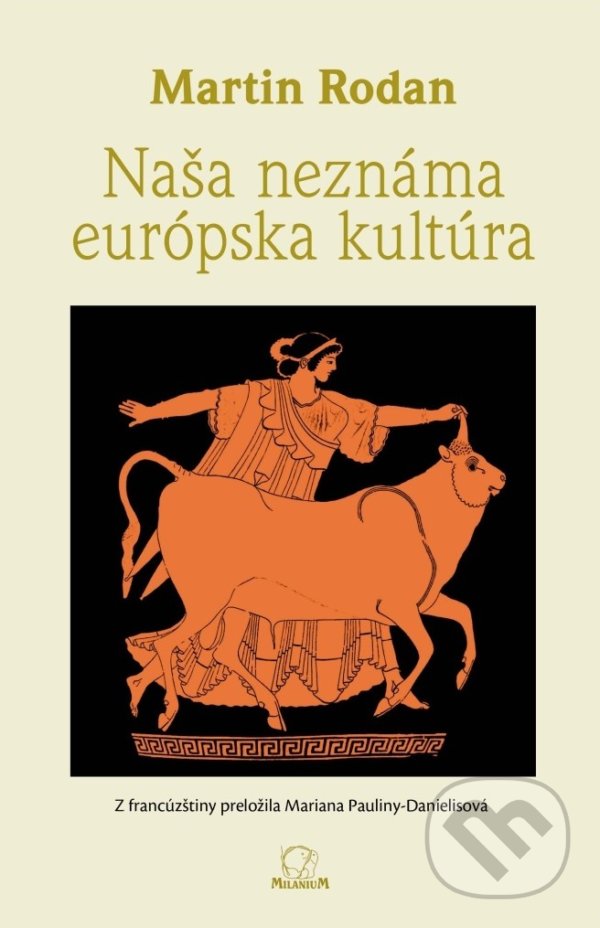 Kniha: Naša neznáma európska kultúra (Martin Rodan). MilaniuM, 2021 Kniha: Naša neznáma európska kultúra (Martin Rodan). MilaniuM, 2021