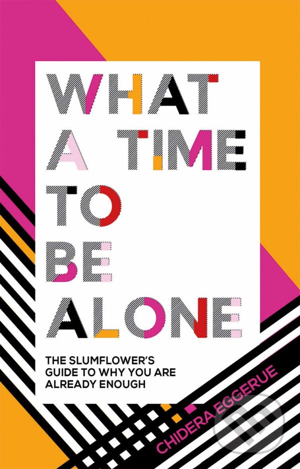 Kniha: What a Time to be Alone (Chidera Eggerue). Quadrille, 2018 Kniha: What a Time to be Alone (Chidera Eggerue). Quadrille, 2018
