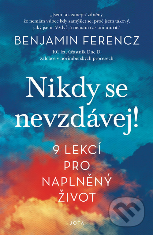 Kniha: Nikdy se nevzdávej! (Benjamin Ferencz). Jota, 2021 Kniha: Nikdy se nevzdávej! (Benjamin Ferencz). Jota, 2021