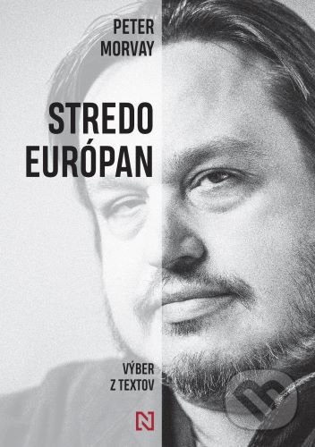 Kniha: Stredoeurópan - Výber z textov (Peter Morvay). N Press, 2021 Kniha: Stredoeurópan - Výber z textov (Peter Morvay). N Press, 2021