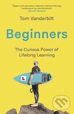 Kniha: Beginners (Tom Vanderbilt). Atlantic Books, 2021 Kniha: Beginners (Tom Vanderbilt). Atlantic Books, 2021