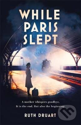 While Paris Slept - Ruth Druart, Headline Book, 2021