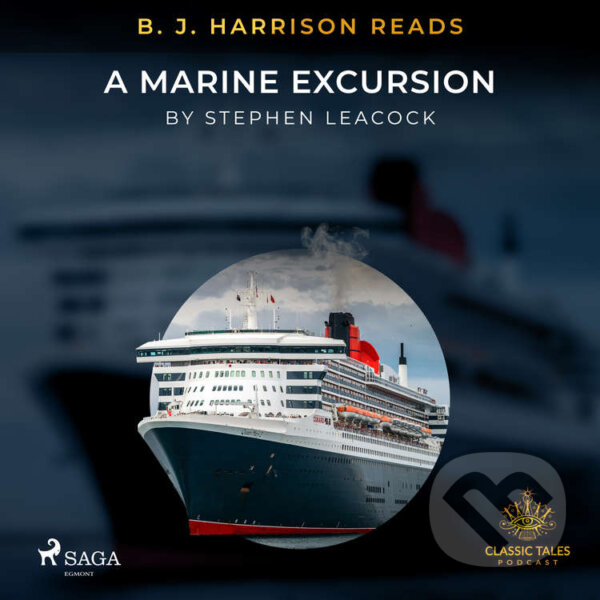 Audiokniha: B. J. Harrison Reads A Marine Excursion (EN) (Stephen Leacock). Saga Egmont, 2021 Audiokniha: B. J. Harrison Reads A Marine Excursion (EN) (Stephen Leacock). Saga Egmont, 2021