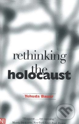 Kniha: Rethinking the Holocaust (Yehuda Bauer). Yale University Press, 2002 Kniha: Rethinking the Holocaust (Yehuda Bauer). Yale University Press, 2002