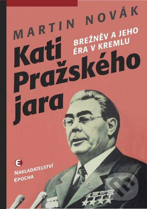 Kniha: Kati pražského jara (Martin Novák). Epocha, 2021 Kniha: Kati pražského jara (Martin Novák). Epocha, 2021