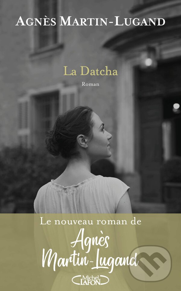 Kniha: La Datcha (Agnes Martin-Lugand). Michel Lafon, 2021 Kniha: La Datcha (Agnes Martin-Lugand). Michel Lafon, 2021