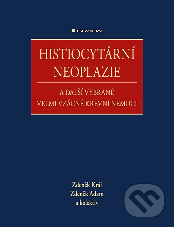 E-kniha: Histiocytární neoplazie a další vybrané velmi vzácné krevní nemoci (Zdeněk Adam a Zdeněk Král). Grada, 2020 E-kniha: Histiocytární neoplazie a další vybrané velmi vzácné krevní nemoci (Zdeněk Adam a Zdeněk Král). Grada, 2020