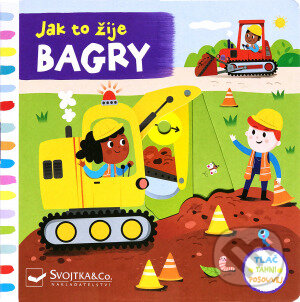 Kniha: Jak to žije: Bagry (Edita Hajdu). Svojtka&Co., 2021 Kniha: Jak to žije: Bagry (Edita Hajdu). Svojtka&Co., 2021