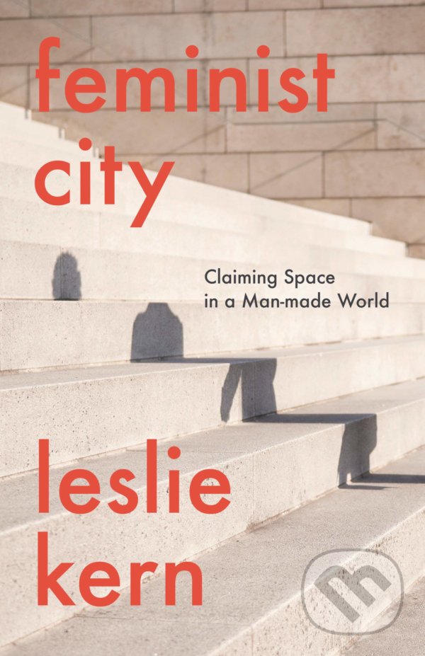 Kniha: Feminist City (Leslie Kern). Verso, 2020 Kniha: Feminist City (Leslie Kern). Verso, 2020