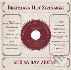 Hudební CD: Bratislava Hot Serenaders: Keď sa raz zídeme (Indies). Indies, 2021 Hudební CD: Bratislava Hot Serenaders: Keď sa raz zídeme (Indies). Indies, 2021
