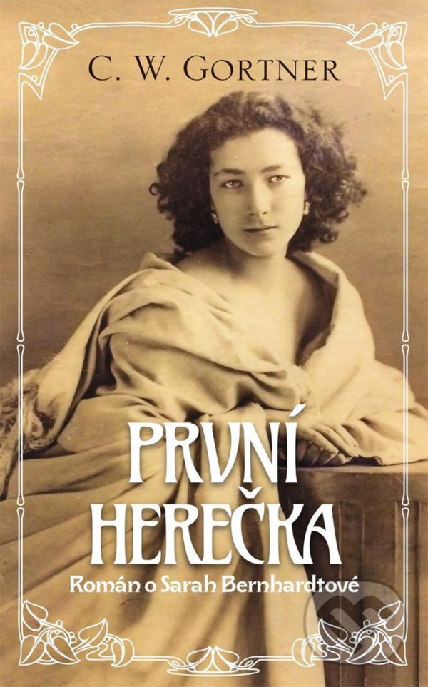 Kniha: První herečka (C.W. Gortner). Slovart CZ, 2021 Kniha: První herečka (C.W. Gortner). Slovart CZ, 2021