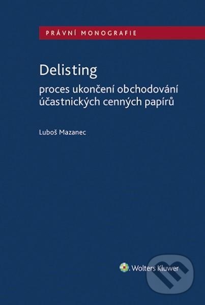 Kniha: Delisting (Luboš Mazanec). Wolters Kluwer ČR, 2021 Kniha: Delisting (Luboš Mazanec). Wolters Kluwer ČR, 2021