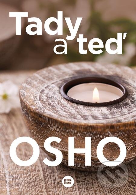 E-kniha: Tady a teď (Osho). BETA - Dobrovský, 2021 E-kniha: Tady a teď (Osho). BETA - Dobrovský, 2021