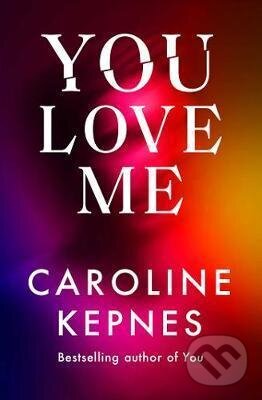 Kniha: You Love Me (Caroline Kepnes). Simon & Schuster, 2021 Kniha: You Love Me (Caroline Kepnes). Simon & Schuster, 2021