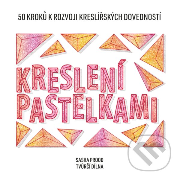 Kniha: Kreslení pastelkami (Sasha Prood). CPRESS, 2021 Kniha: Kreslení pastelkami (Sasha Prood). CPRESS, 2021