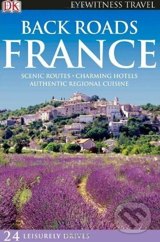 Kniha: Back Roads France (Dorling Kindersley). Dorling Kindersley, 2010 Kniha: Back Roads France (Dorling Kindersley). Dorling Kindersley, 2010