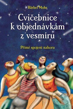 Kniha: Cvičebnice k objednávkám z vesmíru (Bärbel Mohr). ANAG, 2010 Kniha: Cvičebnice k objednávkám z vesmíru (Bärbel Mohr). ANAG, 2010