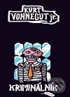 Kniha: Kriminálník (Kurt Vonnegut jr.). Argo, 2010 Kniha: Kriminálník (Kurt Vonnegut jr.). Argo, 2010