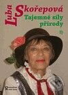 Kniha: Tajemné síly přírody (Ljuba Skořepová). Andrej Šťastný, 2010 Kniha: Tajemné síly přírody (Ljuba Skořepová). Andrej Šťastný, 2010